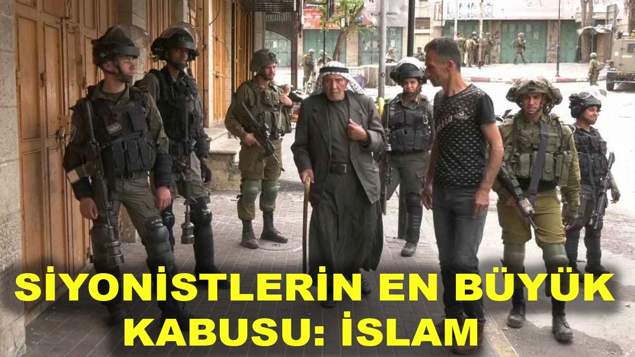 İŞTE SİYONİSTLERİN EN BÜYÜK KABUSU