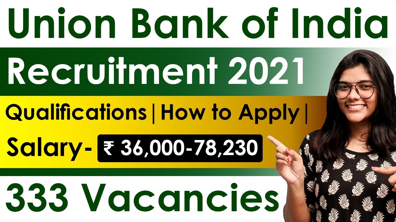 Union Bank of India Recruitment 2021 | Salary ₹ 36,000-78,230 | 333 Vacancies |Latest Bank Jobs 2021