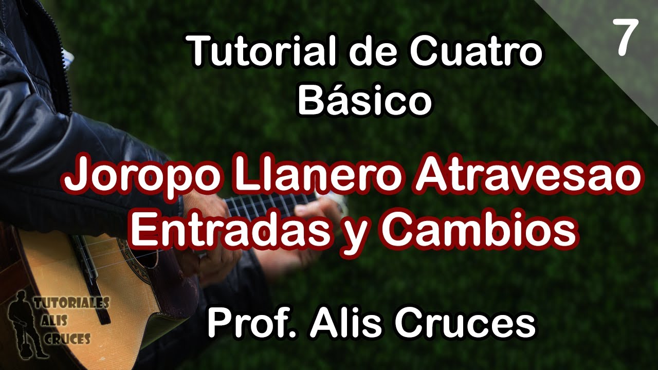 Tutorial de Cuatro Básico #7 Joropo Atravesao, Entradas y Cambios