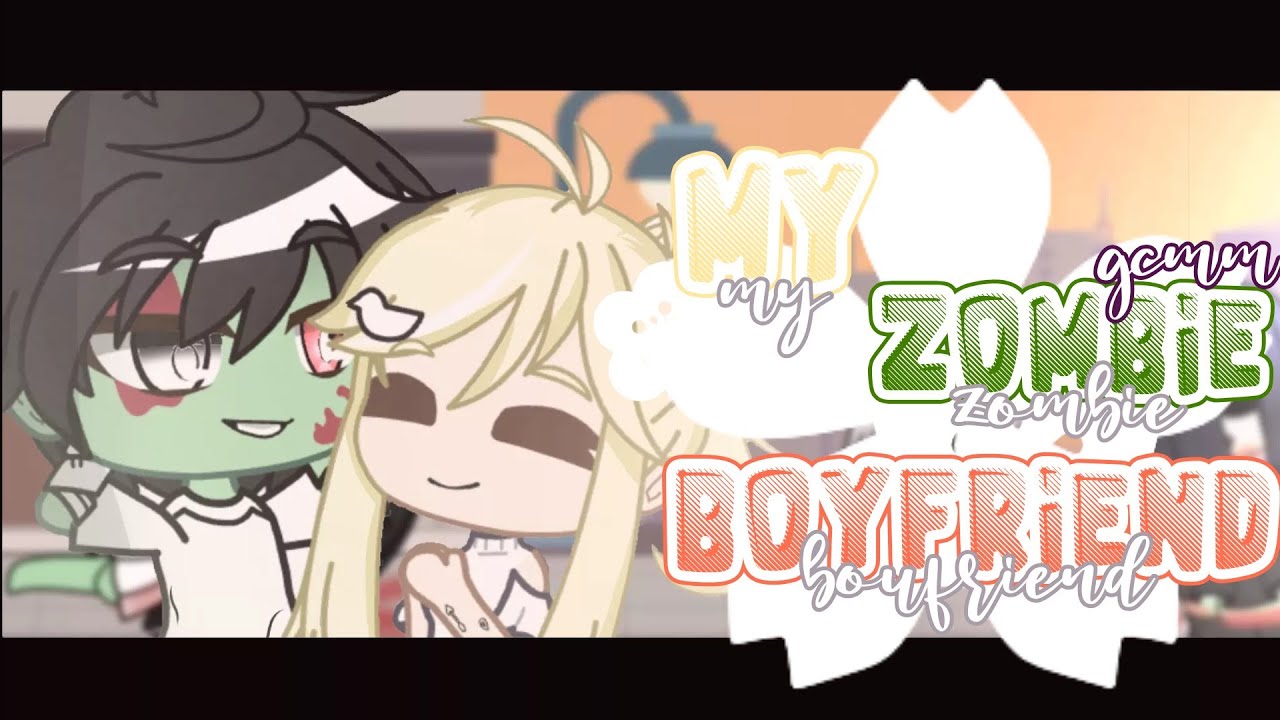 My Zombie Boyfriend |*.✧Part 1*.✧•| Gcmm |