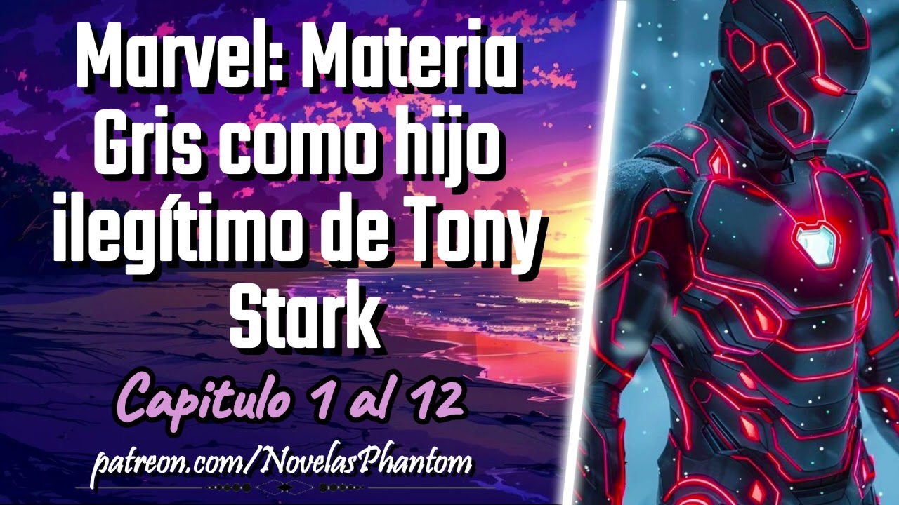 Marvel: Materia Gris como hijo ilegítimo de Tony Stark - Capitulo 1 al 12