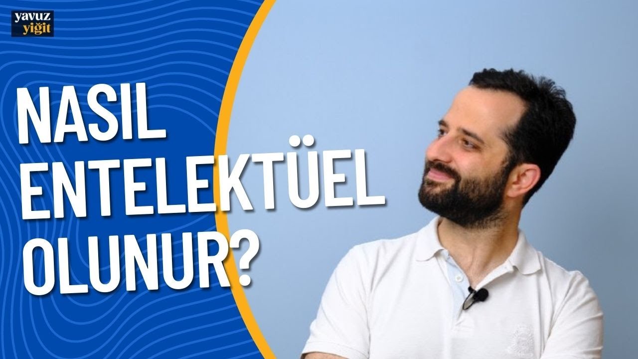 Nasıl Entelektüel Olunur? I Yavuz Yiğit