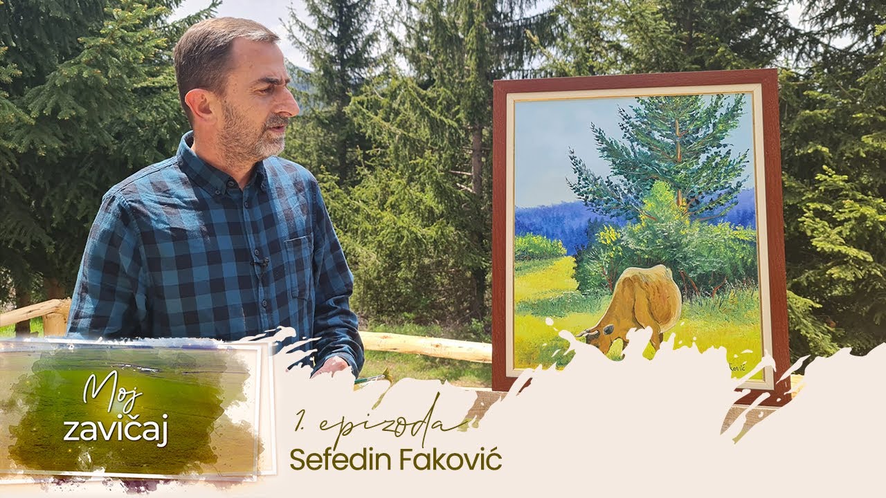 Moj zavičaj  - Slikar Sefedin Faković - epizoda 1
