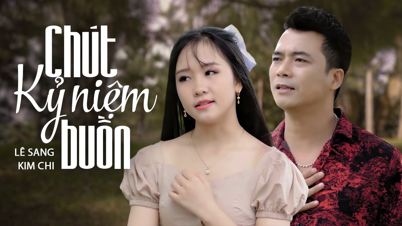 Chút Kỷ Niệm Buồn - Lê Sang ft Kim Chi | Màn Song Ca Trữ Tình Khiến Người Nghe Gục Ngã Vì Quá Hay