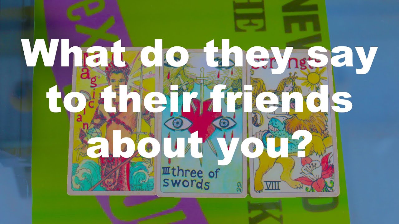 😀💗Pick a Card💗🤥What do they say to their friends about you?