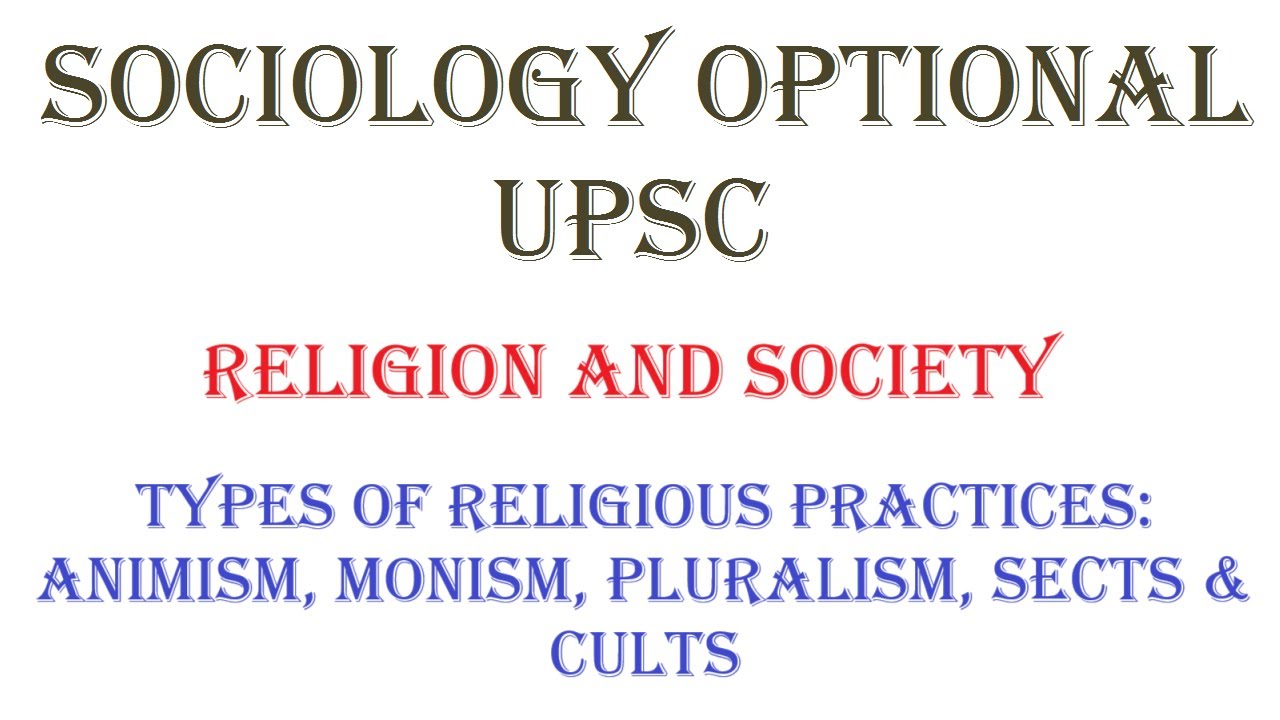 1.8.2 | Types of religious practices: Animism, Monism, Pluralism, Sects & Cults | Sociology Optional