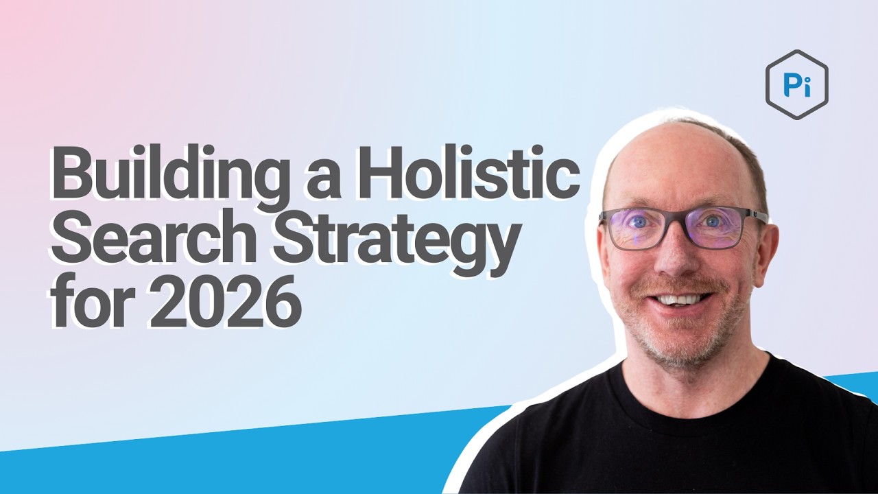 Building a Holistic Search Strategy for 2026 | Pi Datametrics Webinar