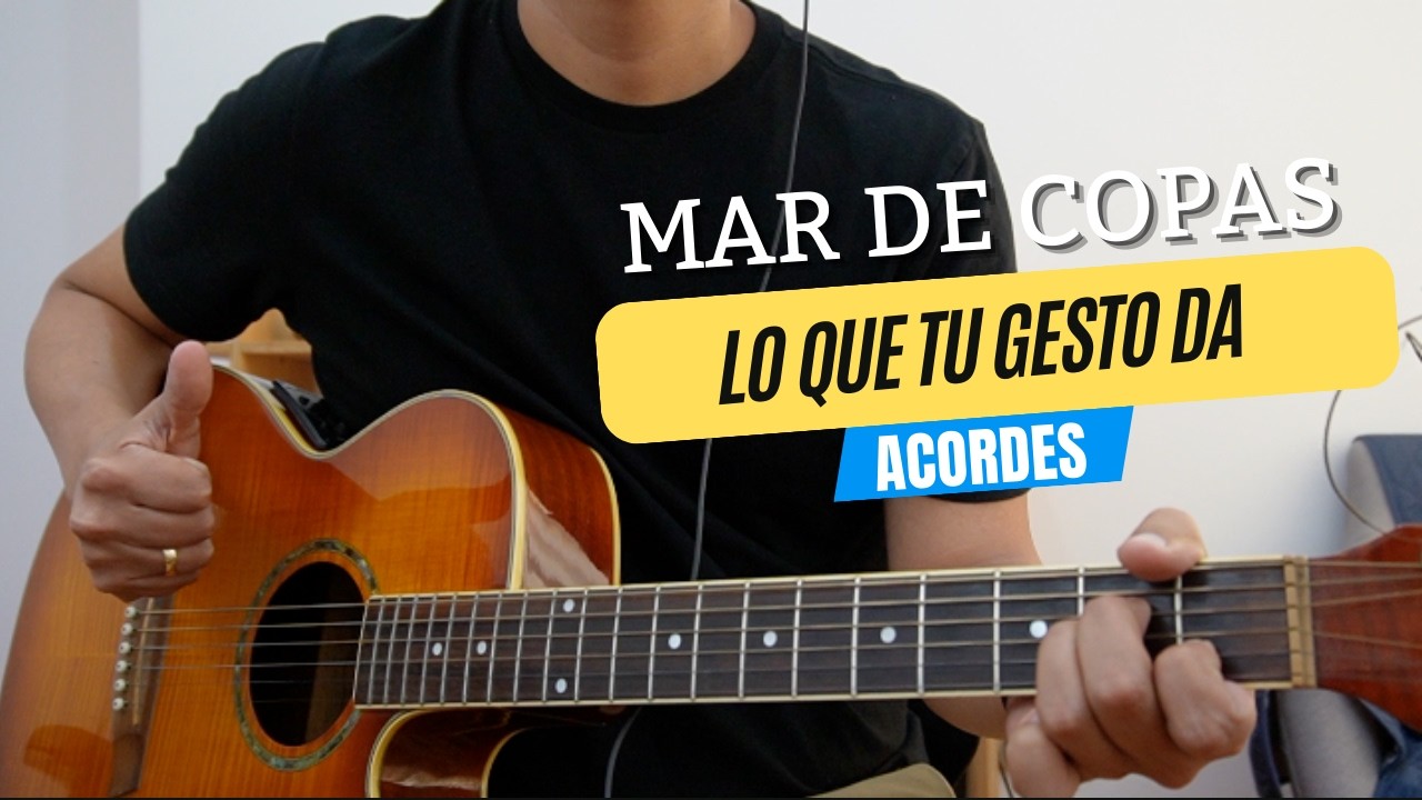 LO QUE TU GESTO DA - MAR DE COPAS (ACORDES)