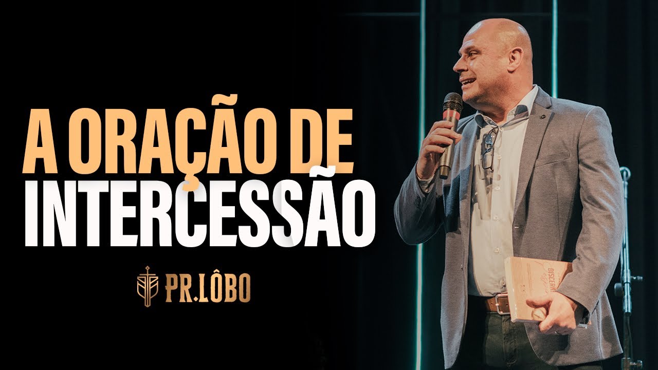 A Oração de Intercessão - Pr. Lôbo