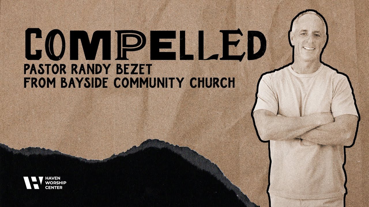 Compelled | Pastor Randy Bezet From Bayside Community Church