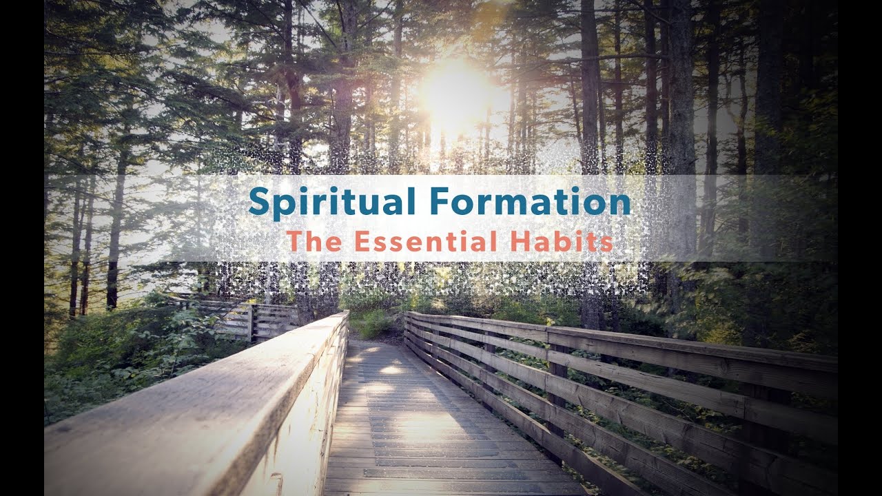 Spiritual Formation: The Essential Habits