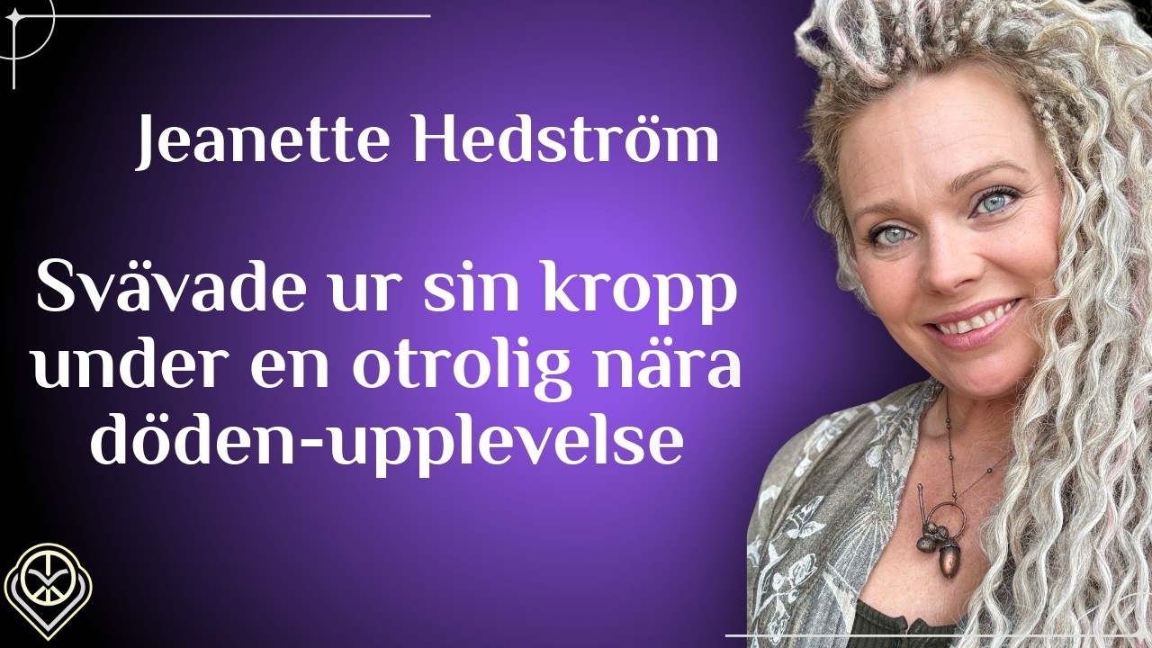 Lämnade sin kropp under nära döden-upplevelsen - Jeanette Hedström