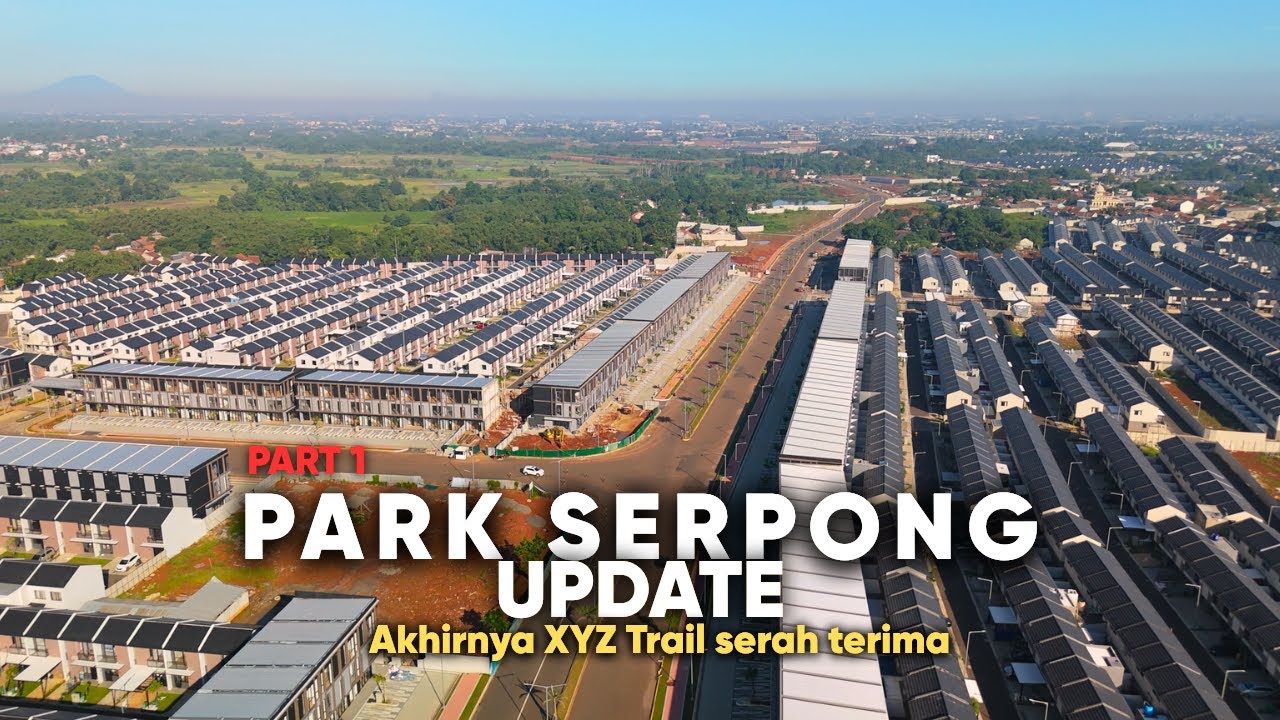 Park Serpong Update 04 Oktober 2025 Part 1 XYZ Trail Serah Terima