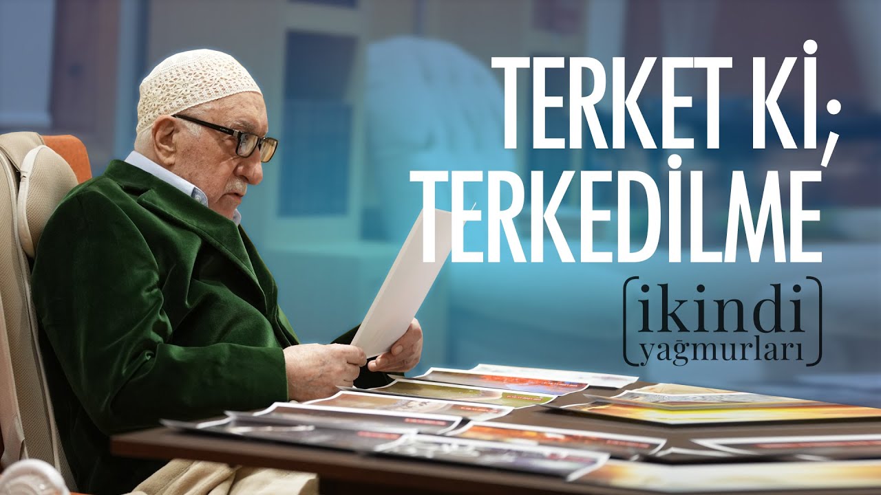 TERKET Kİ ; TERKEDİLME / İKİNDİ YAĞMURLARI