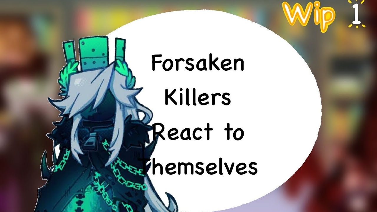 「Forsaken Killer React to Themselves」 - (Pls Respect The Style) 🥳