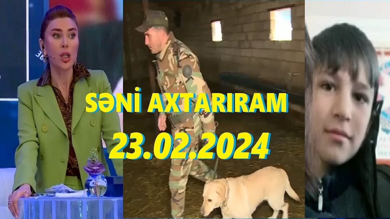 Səni axtarıram 23.02.2024 Tam veriliş / Seni axtariram 23.02.2024 Tam verilish