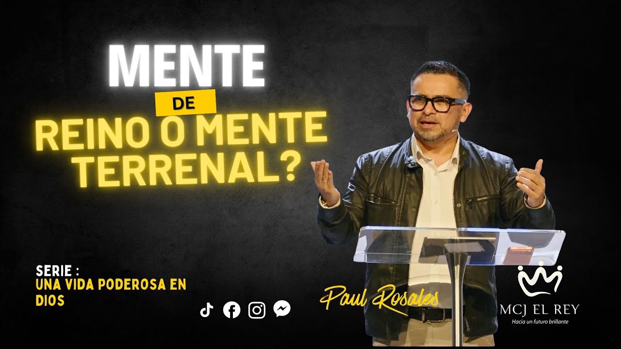 mente de Reino o mente terrenal? - Paul Rosales. - Mcj El Rey.
