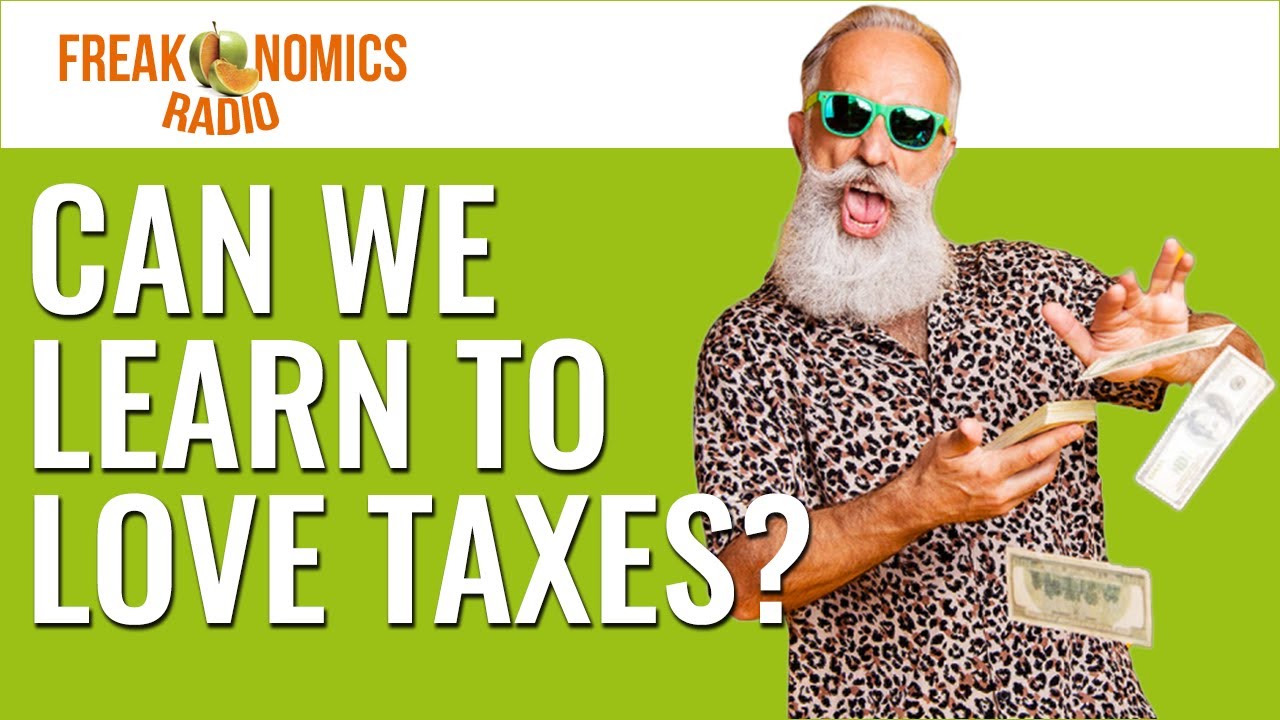 How to Hate Taxes a Little Bit Less | Freakonomics Radio | Episode 400