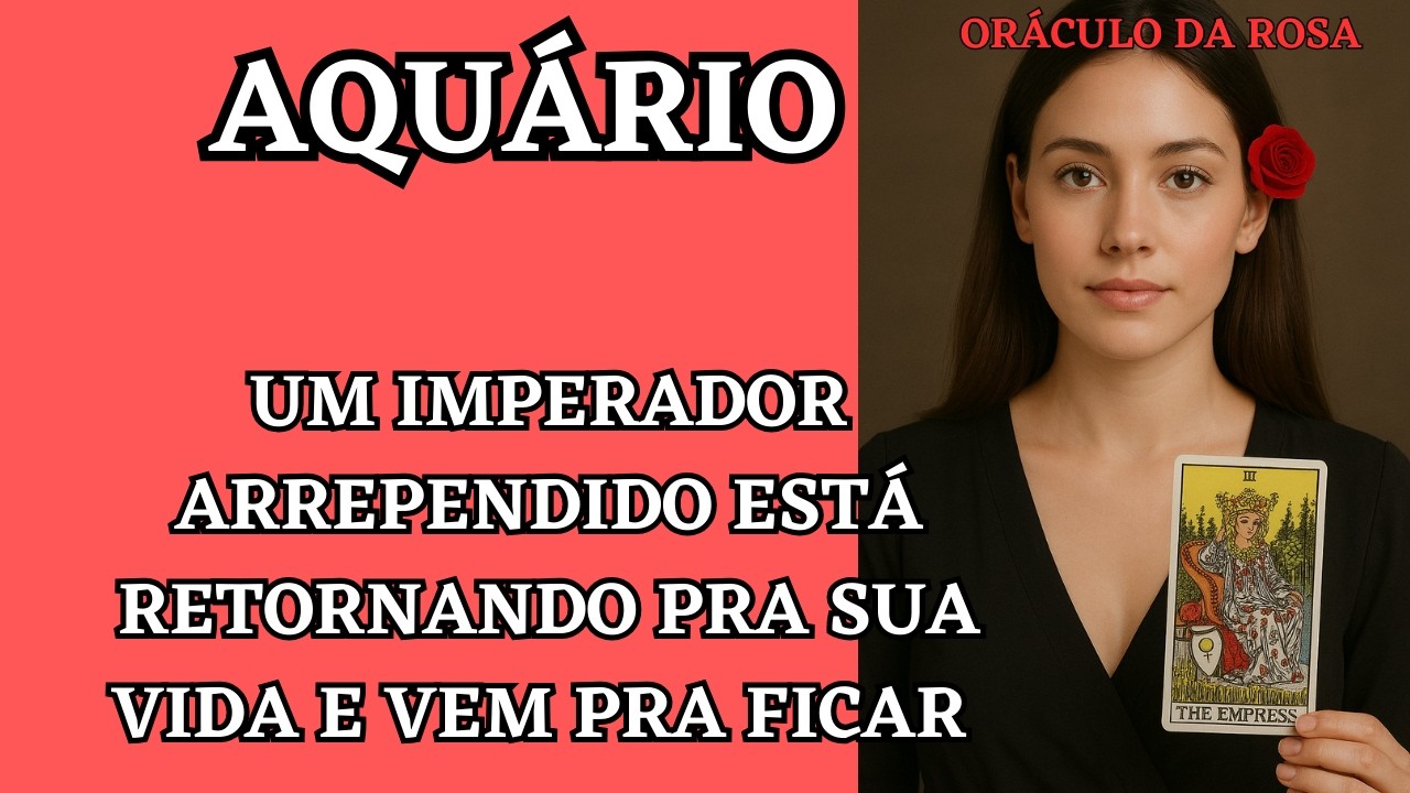 Aquário - Um Imperador arrependido está retornando pra sua vida e vem pra ficar 