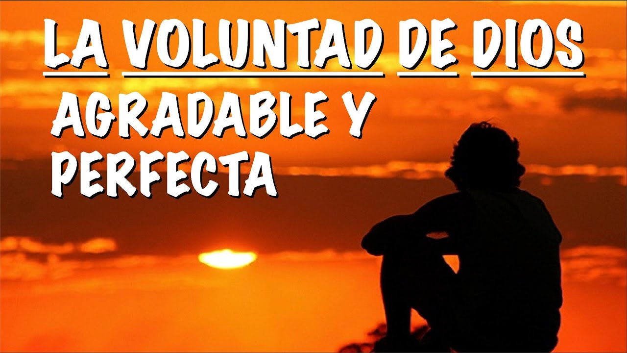 La Voluntad de Dios Agradable y Perfecta