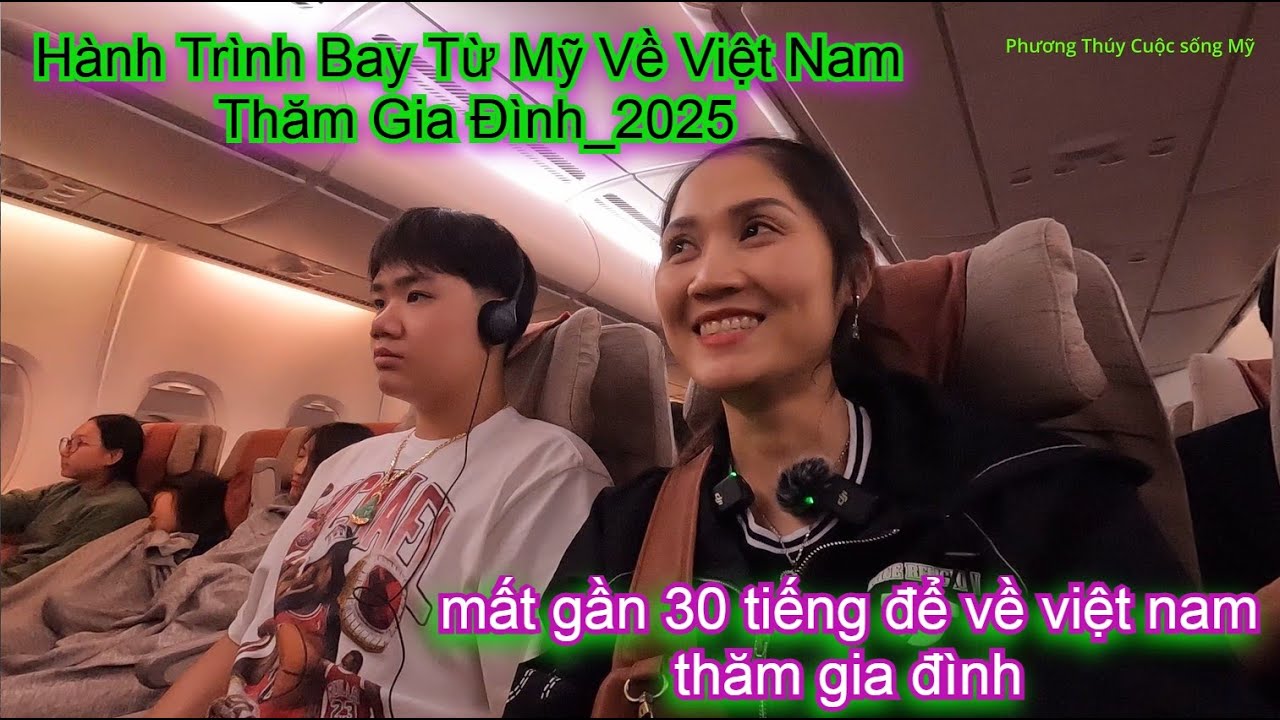 HÀNH TRÌNH TỪ MỸ VỀ VIỆT NAM THĂM GIA ĐÌNH năm 2025 _ Hành trình gần 30 tiếng từ Mỹ về Việt Nam_2025