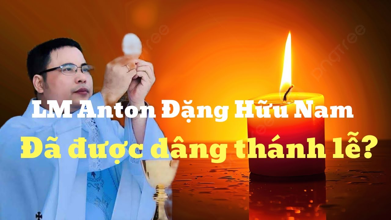 Lm Anton Đặng Hữu Nam đã được dâng thánh lễ?