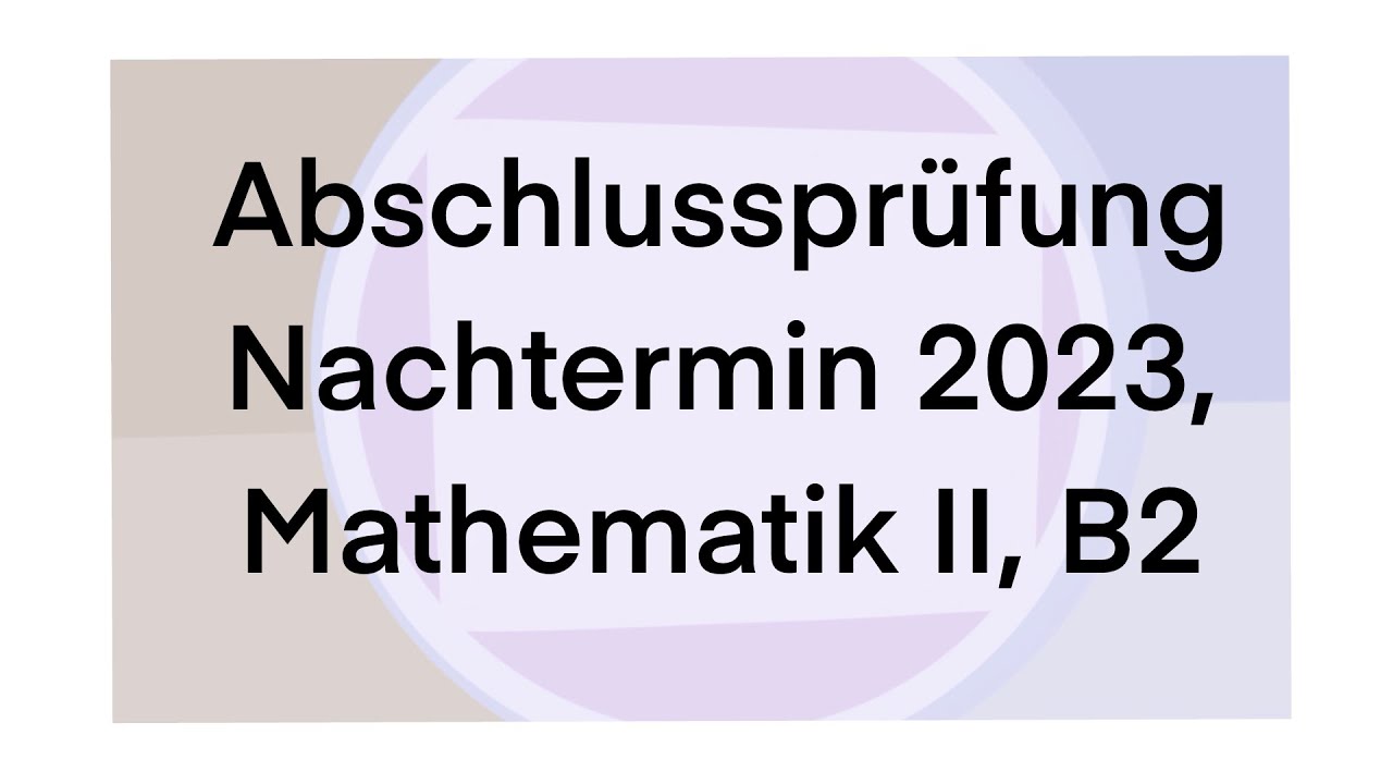 Abschlusspr&uuml;fung 2023, B2, Nachtermin, Mathematik II,III, Parabel, Gerade, Funktionen