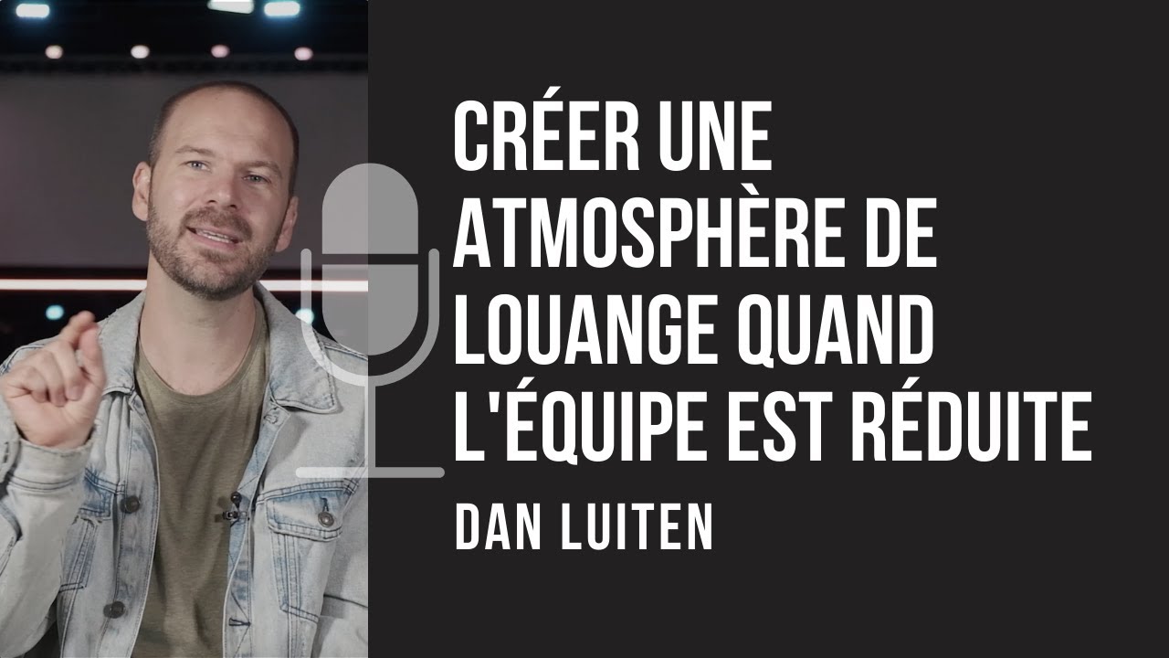 Comment établir une atmosphère de louange quand l'équipe n'est pas complète  ?