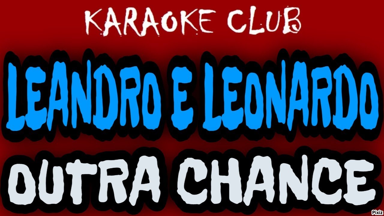 LEANDRO E LEONARDO - OUTRA CHANCE ( KARAOKÊ )