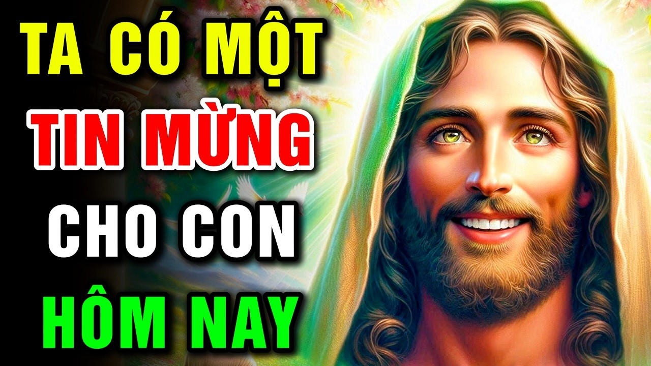 🔴 TA C&Oacute; MỘT TIN MỪNG CHO CON H&Ocirc;M NAY | Lời Ch&uacute;a H&ocirc;m Nay