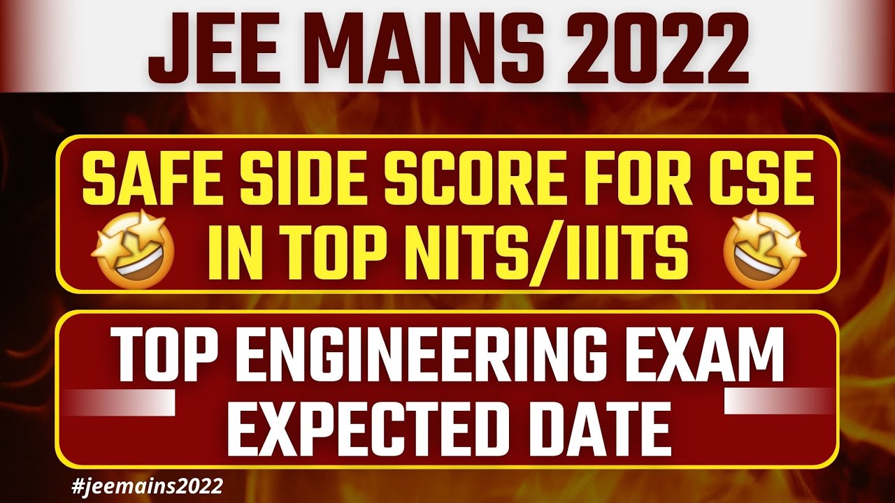 JEE Mains 2022 | Safe Side Score For CSE in Top NITs/IIITs | Top Engineering Exam Expected Date