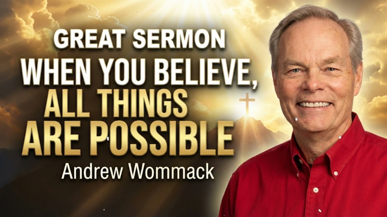 GREAT SERMON When You Believe, All Things Are Possible - Andrew Wommack