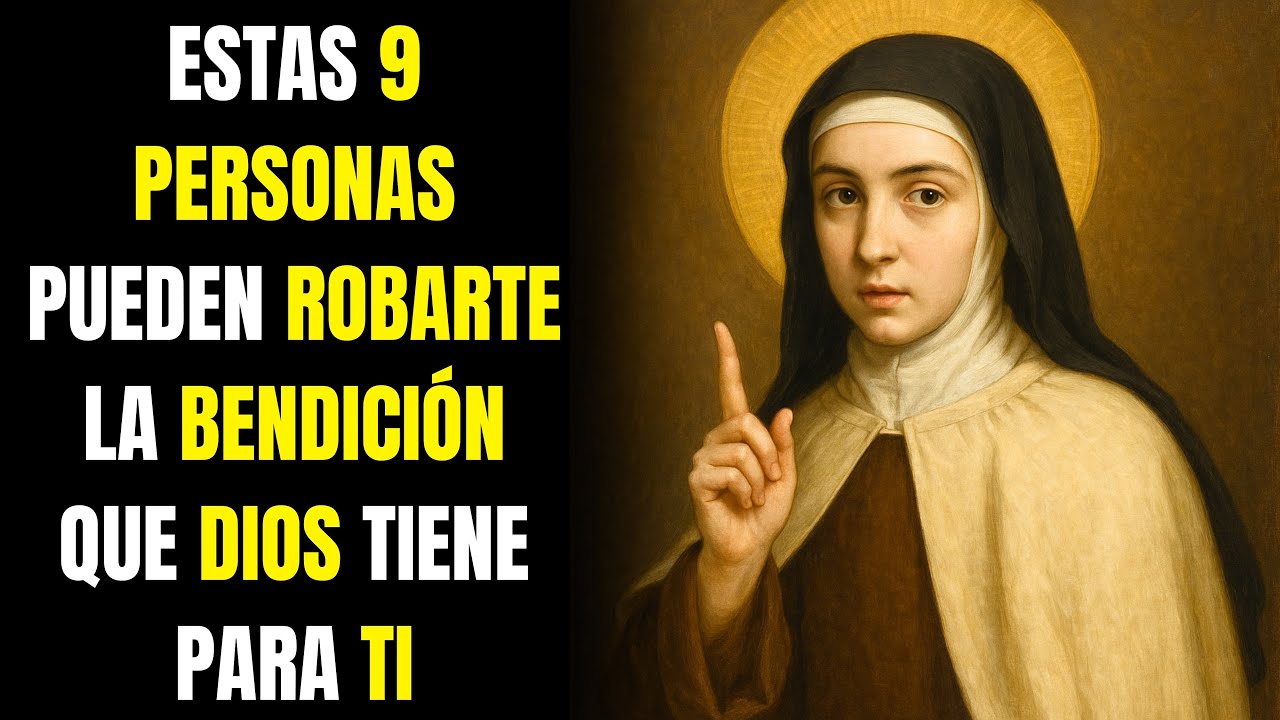 SANTA TERESA: ESTAS 9 PERSONAS PUEDEN ROBARTE LA BENDICIÓN QUE DIOS TIENE PARA TI