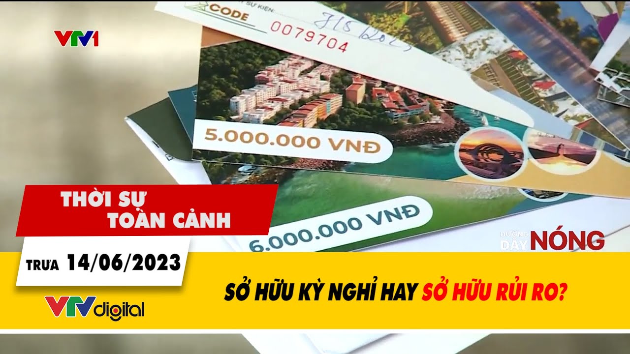 Thời sự toàn cảnh 14/6: Sở hữu kỳ nghỉ hay sở hữu rủi ro? | VTV24