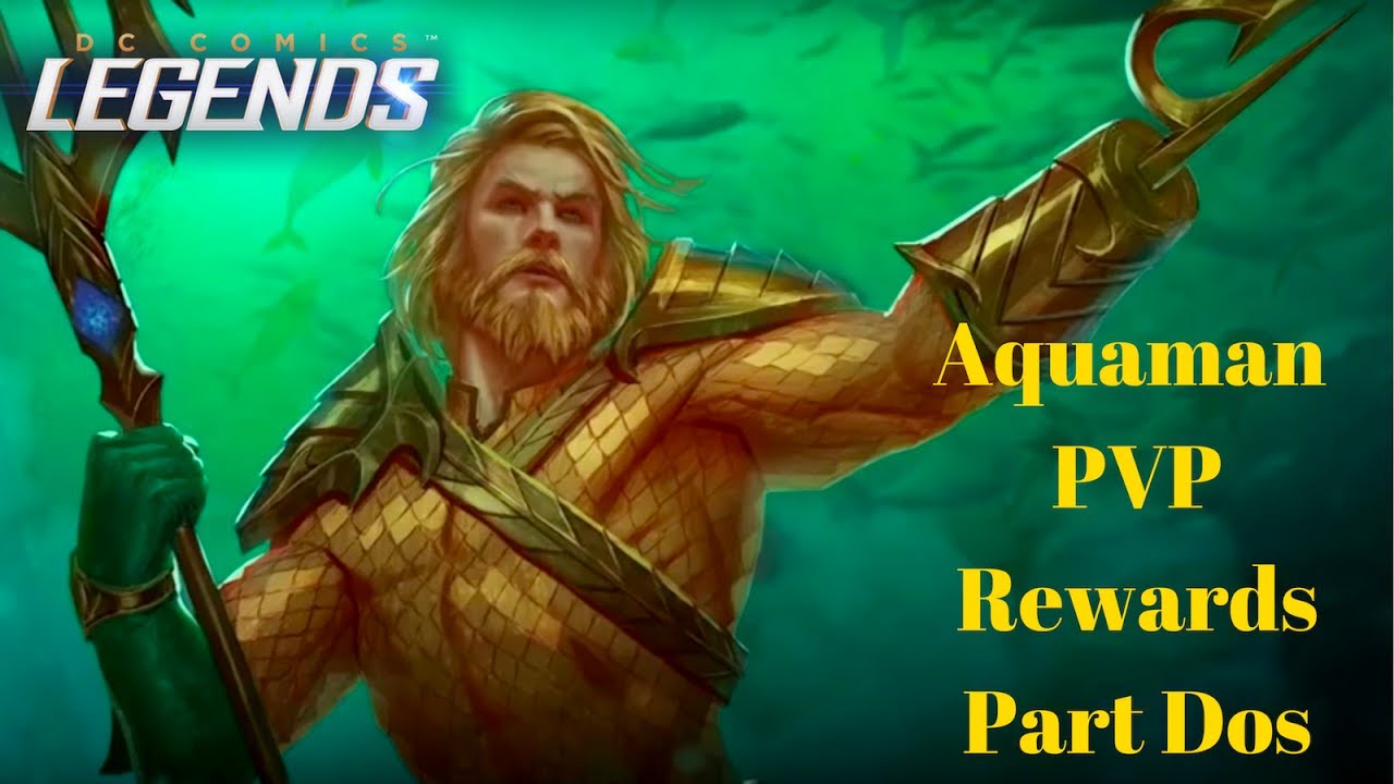 DC Legends Aquaman PVP Rewards Part Dos