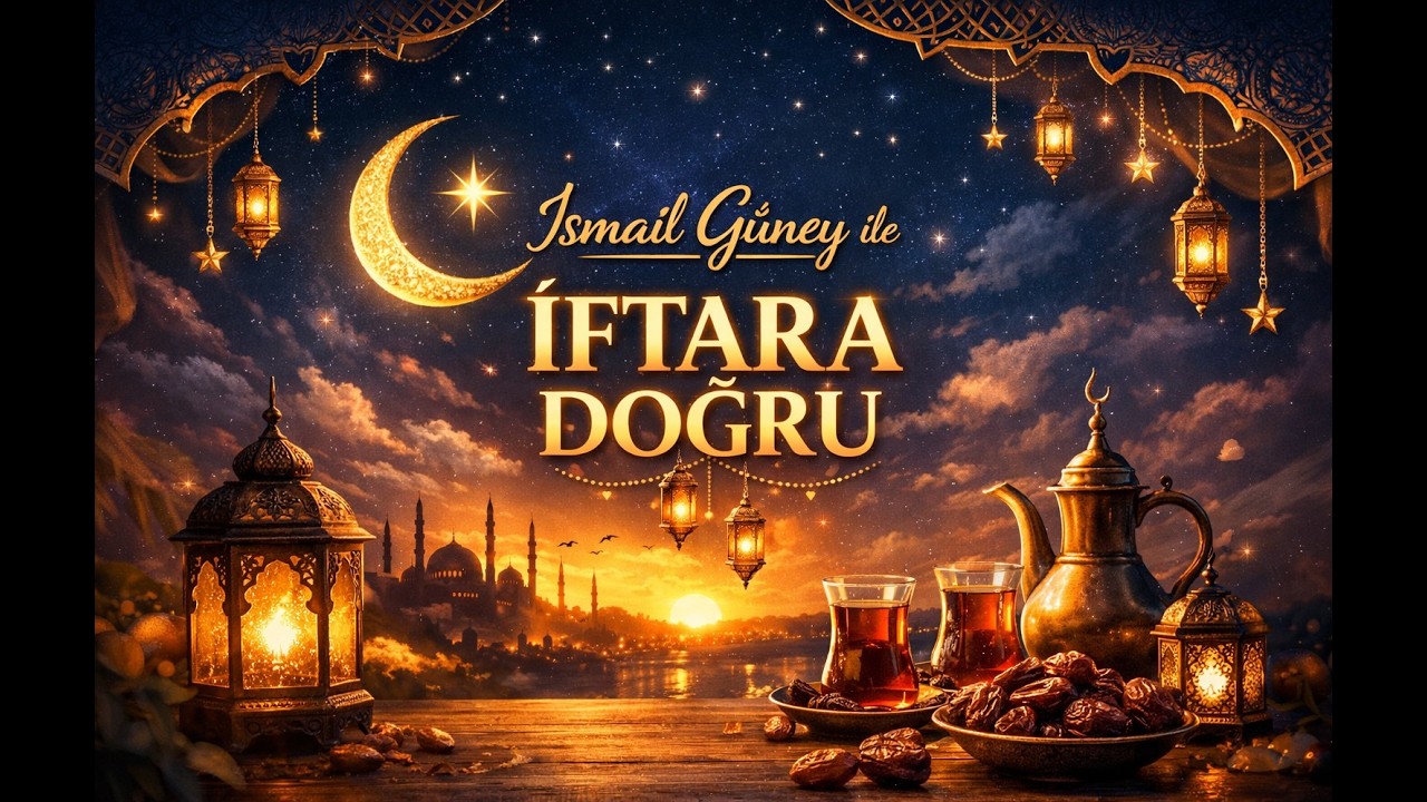 İSMAİL GÜNEY İLE İFTARA DOĞRU (19.02.2026)