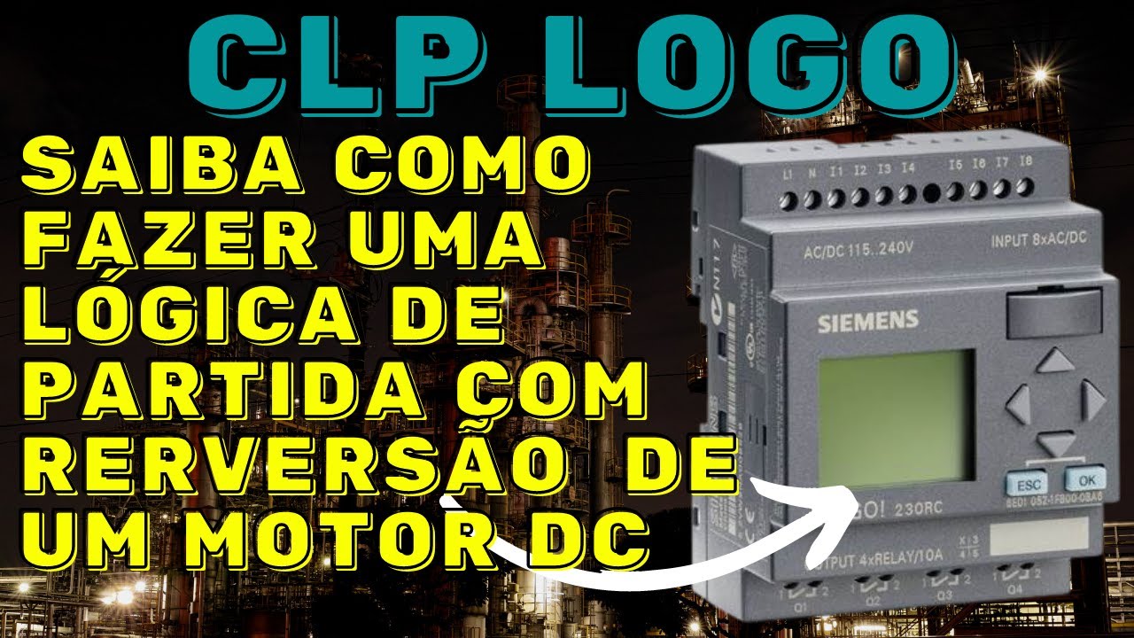 #1 PROGRAMANDO O CLP LOGO 230 - PARTIDA COM REVERSÃO DE UM MOTOR CC
