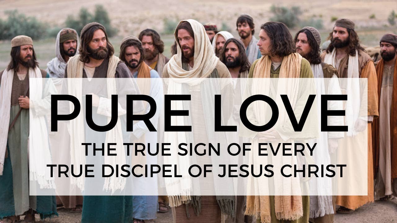 Pure Love: The True Sign of Every True Disciple of Jesus Christ