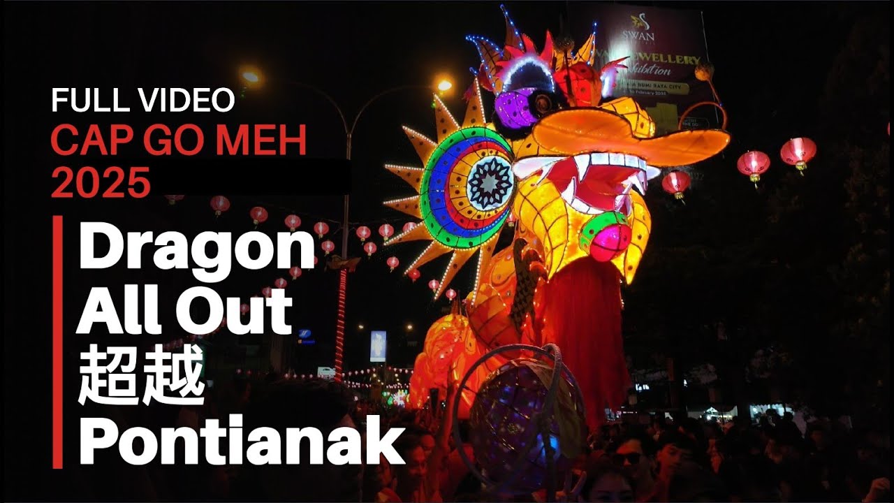 Puncak Malam Festival Naga Cap Go Meh 2025 | Dragon All Out 超越 | Pontianak | Cap Go Meh 2025