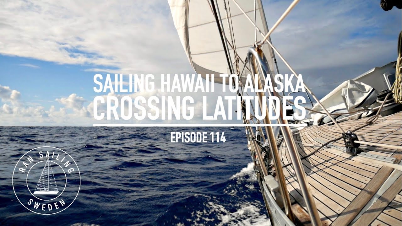 Sailing Hawaii To Alaska - Crossing Latitudes - Ep. 114 RAN Sailing