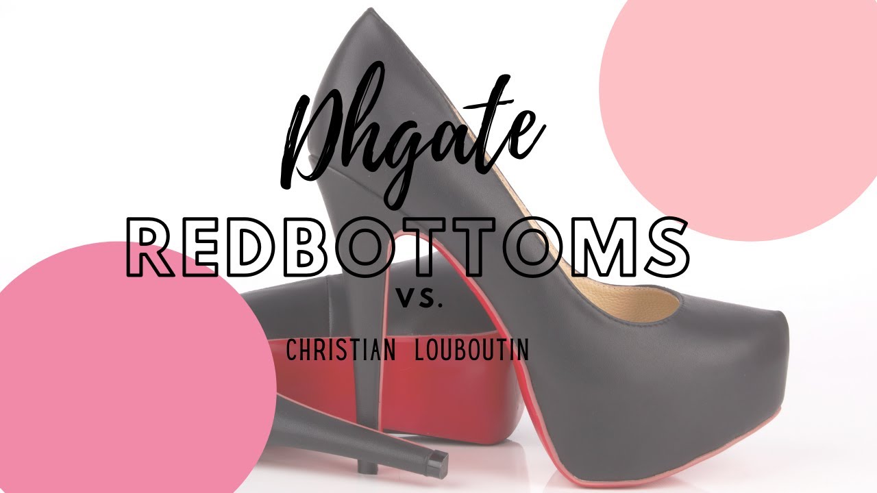 DHGate Red Bottoms vs. Christian Louboutin