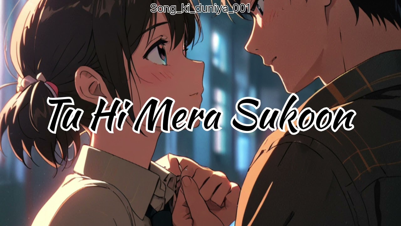 Tu Hi Mera Sukoon 🫣 / / #song_ki_duniya_001 / / lo-fi song