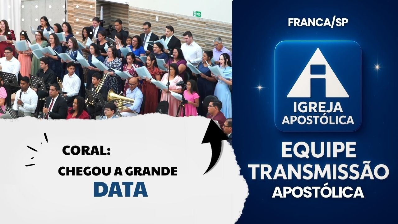 Coral: Chegou A Grande Data - Igreja Apostólica - Franca/SP