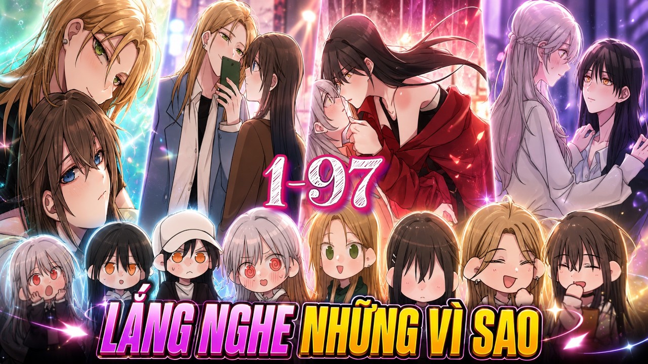 FULL 1 - 97 | Lắng nghe những vì sao  [ Bách Hợp - Thanh Xuân - Vườn Trường ] | Kao review