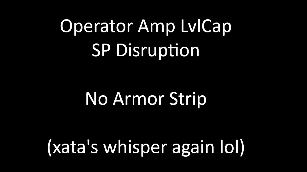 Operator To LvlCap | 9999 SP Disruption | No Armor Strip