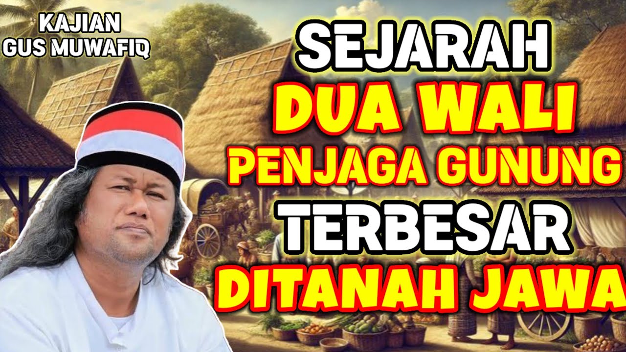 SEJARAH DUA WALI PENJAGA GUNUNG TERBESAR DITANAH JAWA | PENGAJIAN GUS MUWAFIQ TERBARU