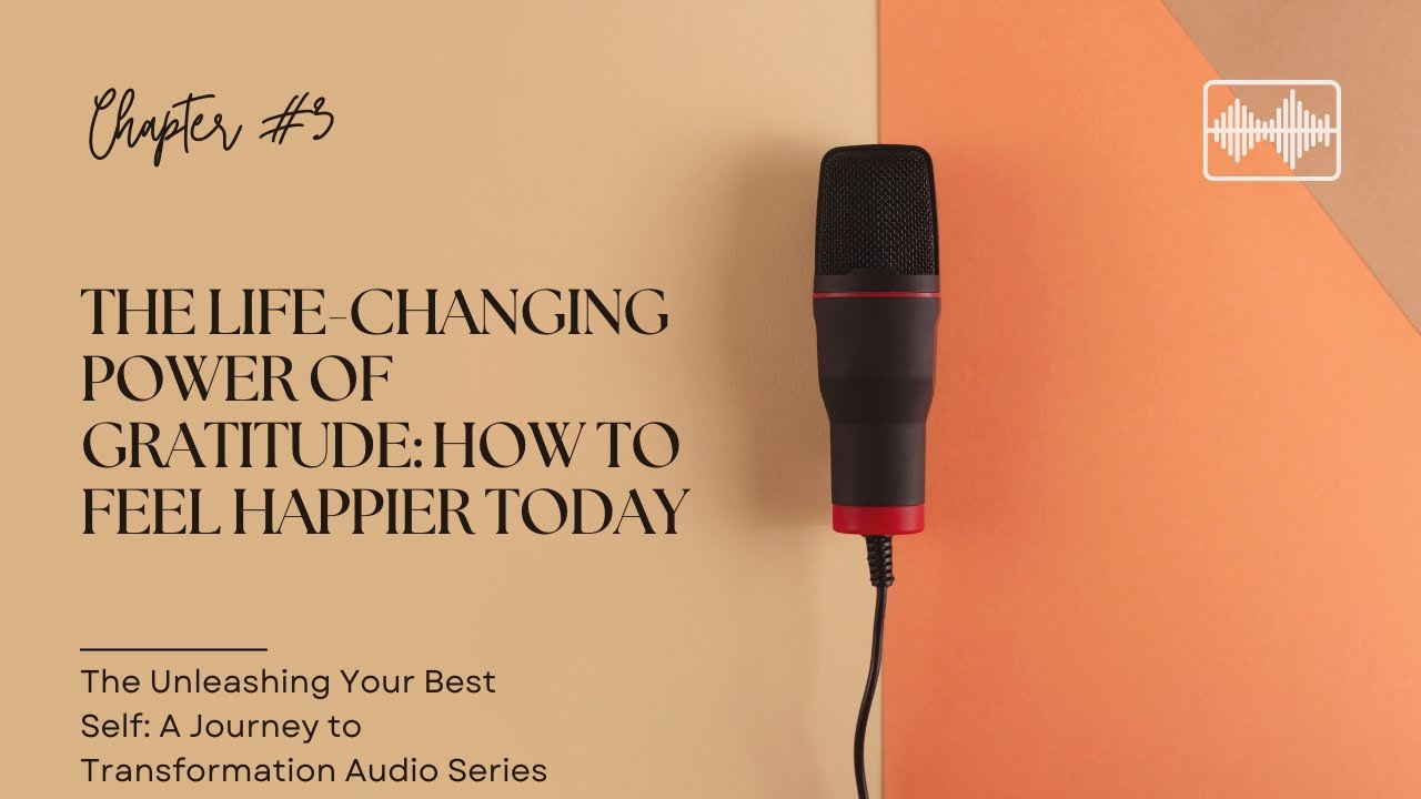 Chapter 3: The Life-Changing Power of Gratitude: How to Feel Happier Today
