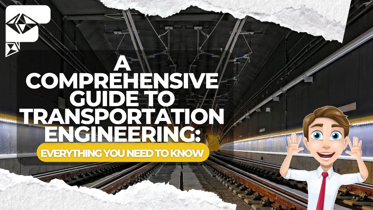A Comprehensive Guide to Transportation Engineering: Everything You Need to Know