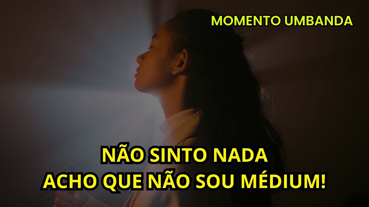 Não SINTO NADA então ACHO que NÃO SOU MÉDIUM