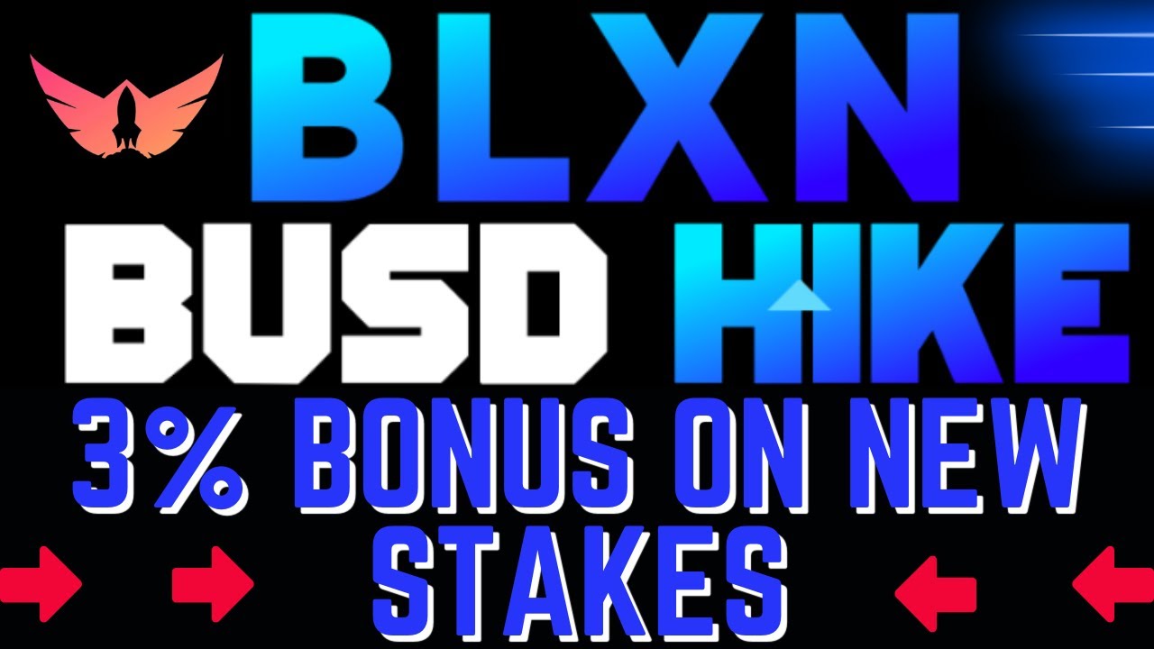 BLXN BUSD HIKE UPDATE 3% BONUS ON NEW STAKES